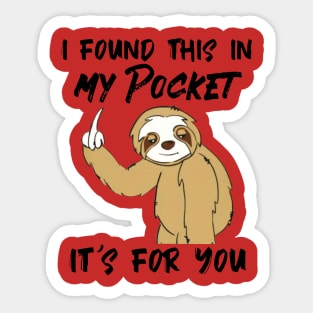 Sloth I Found This In My Pocket It's For You Sticker